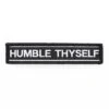 Humble Thyself (Velcro Patch 1" X 5")(Humble Thyself Velcro Patch 1 X 5) -Bold Threads Zoom 149414d1 fbad 4d7e a93f aaf059515dc9